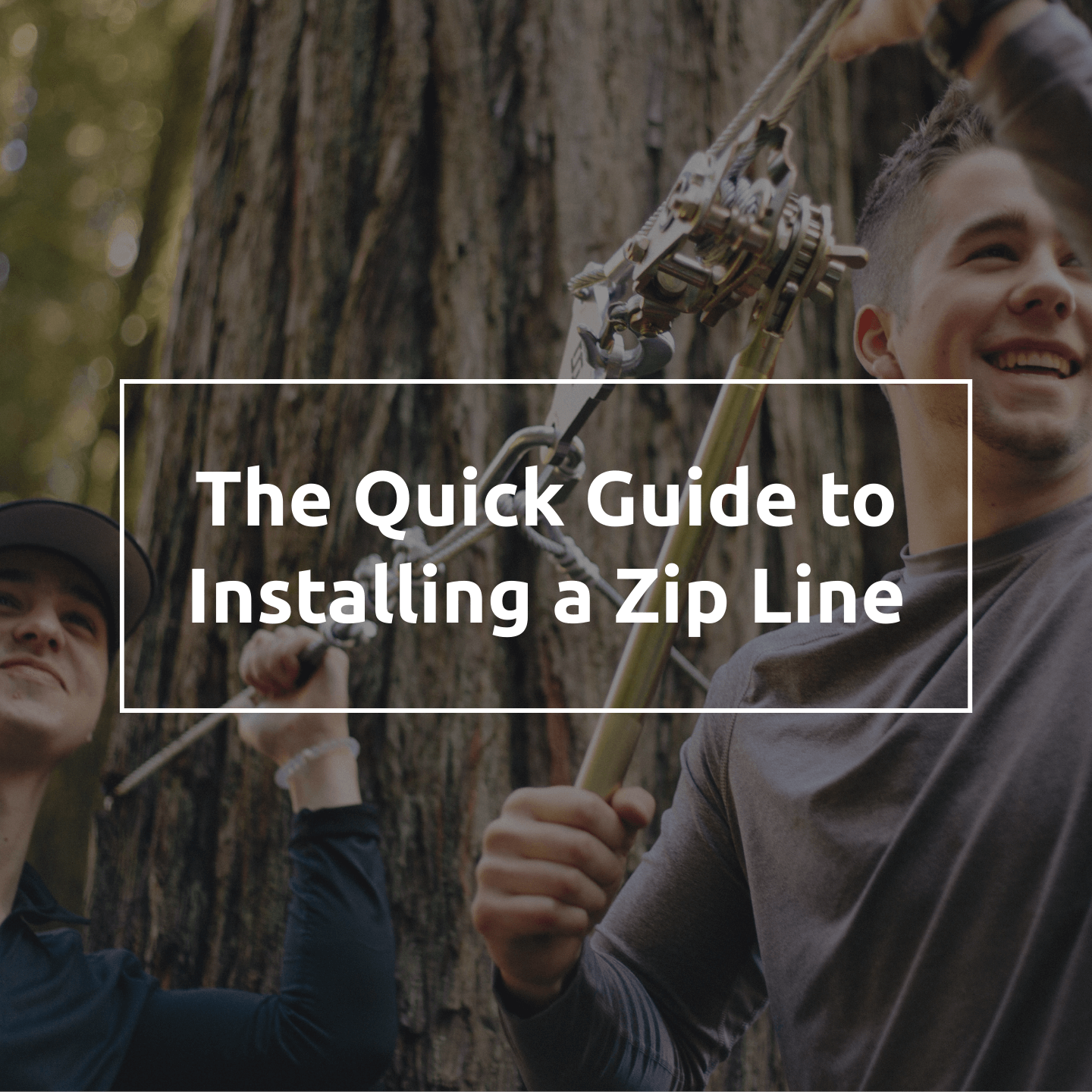 The Quick Guide to Installing a Zip Line